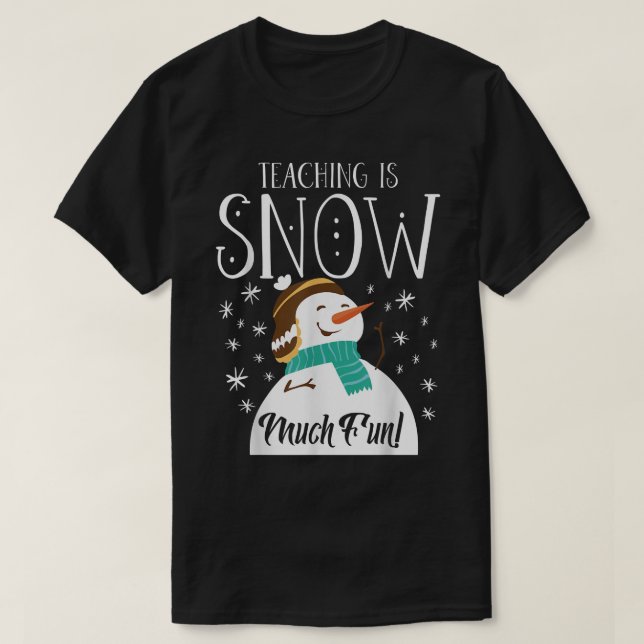 Camiseta Teaching Is Snow Much Fun Christmas Pun Winter Edu (Frente do Design)