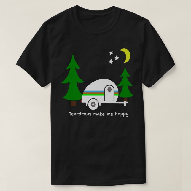 Camiseta Teardrops Make Me Happy  Teardrop Camper Fun  Prem (Frente do Design)
