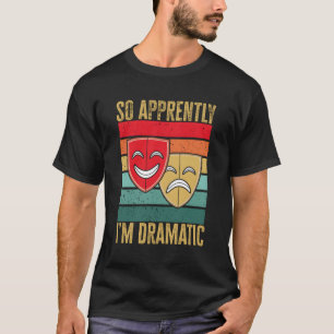 Camiseta Teatro De Drama Então Aparentemente Eu Sou Dramáti
