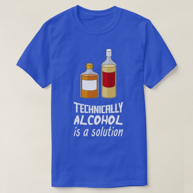 Camiseta Technically Alcohol Is A Solution I Funny Drinking (Frente do Design)