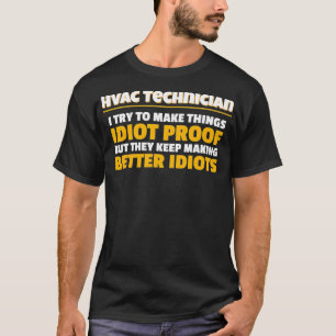 Camiseta Technicians I Try To Make Things Idiot Proof HVAC 