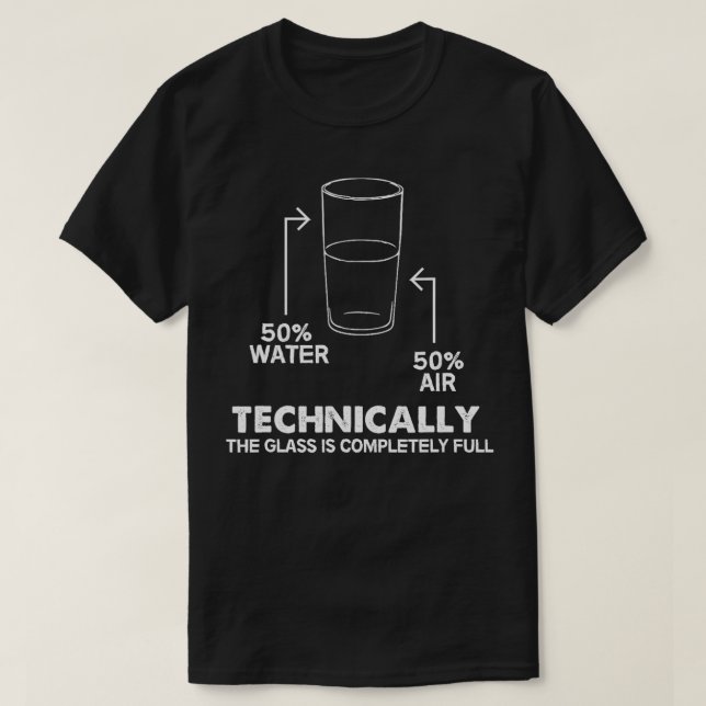 Camiseta Tecnicamente, O Vidro É Completamente Cheio (Frente do Design)