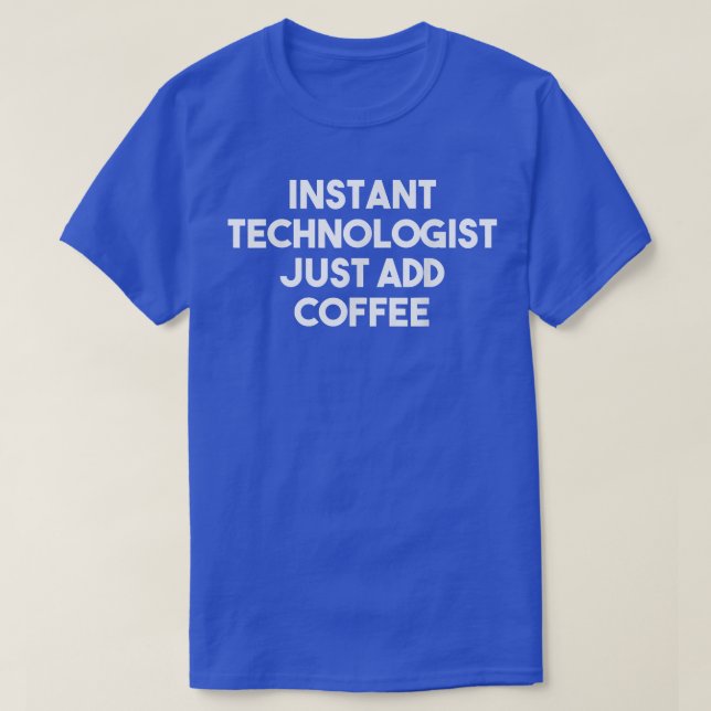 Camiseta Tecnólogo Instantâneo Apenas Adicione Café Engraça (Frente do Design)