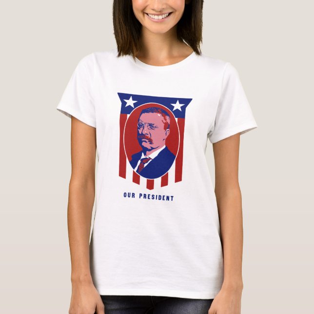 Camiseta Teddy Roosevelt -- Nosso presidente (Frente)