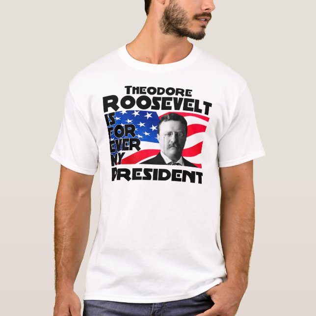 Camiseta Teddy Roosevelt para sempre (Frente)