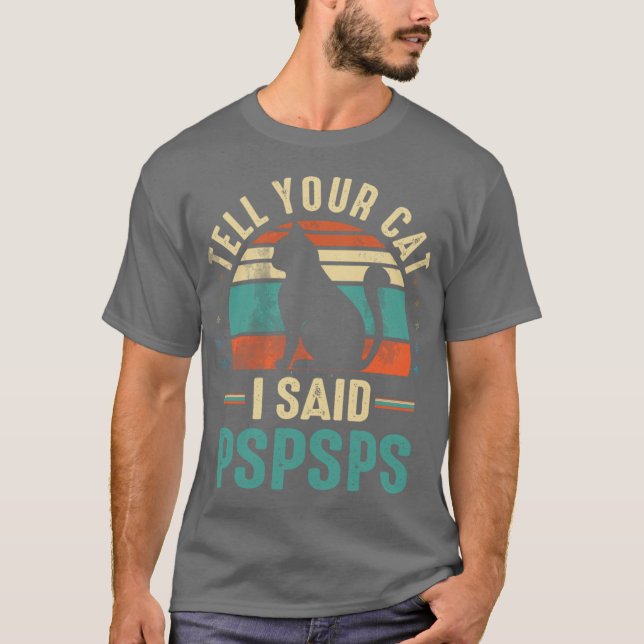 Camiseta tell your cat i said pspspspspspspsp friends famil (Frente)