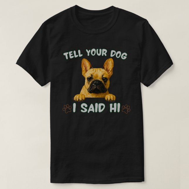 Camiseta Tell Your Dog I Said Hi French Bulldog Funny Dog  (Frente do Design)