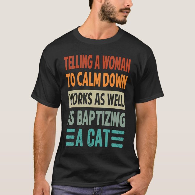Camiseta Telling A Woman To Calm Down Works As Well    3 (Frente)