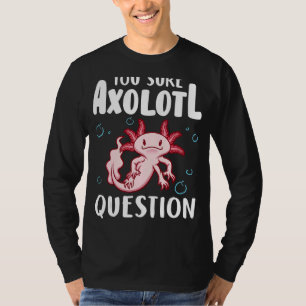 Camiseta Tem a certeza de que a pergunta Axolotl Anfíbio Sa