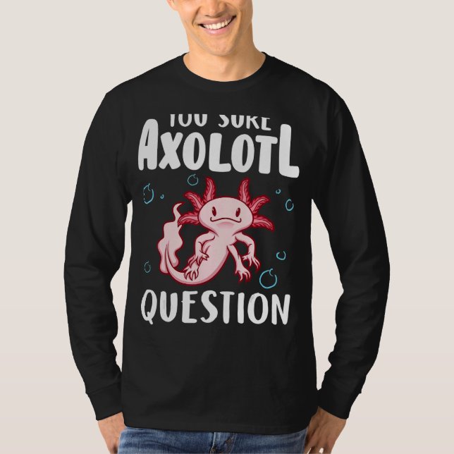 Camiseta Tem a certeza de que a pergunta Axolotl Anfíbio Sa (Frente)
