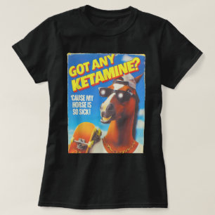 Camiseta Tem alguma cetamina porque meu cavalo está tão doe