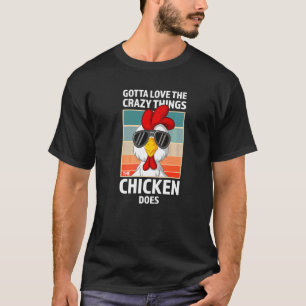 Camiseta Tem que amar as coisas loucas que a galinha faz na