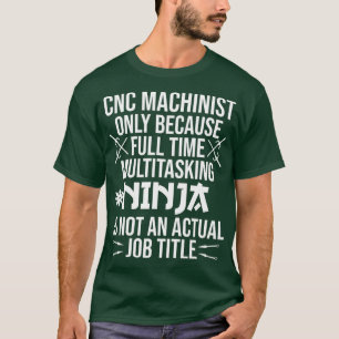 Camiseta Tempo de Cheio Engraçado do CNC Machinist Ninja T