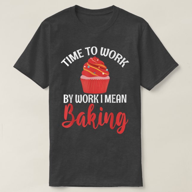 Camiseta Tempo de trabalho significa Baking Cozinhar (Frente do Design)