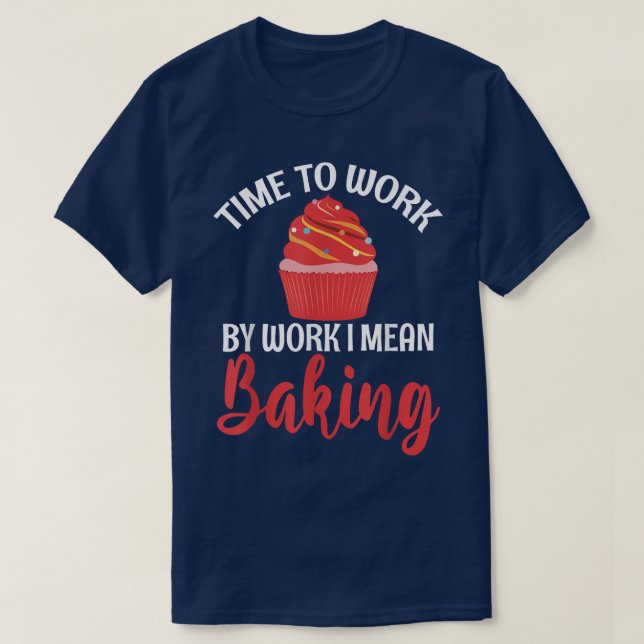Camiseta Tempo de trabalho significa Baking Cozinhar (Frente do Design)