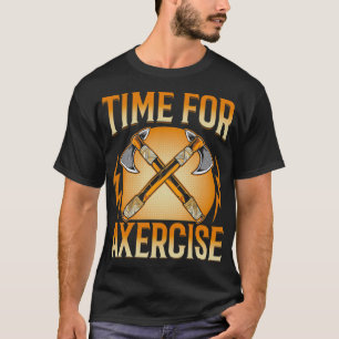 Camiseta Tempo para Axercise Engraçado Ax Threwing Ax Lo