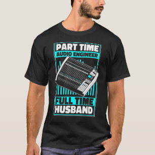 Camiseta Tempo parcial do Engenheiro de áudio Cheio Tempo d
