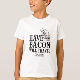 Camiseta Tenha Bacon Will Viagem