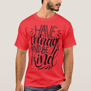 Camiseta Tenha Coragem E Seja Tipo 4