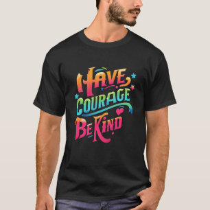 Camiseta Tenha Coragem Seja gentil