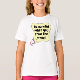 Camiseta tenha cuidado ao atravessar a rua