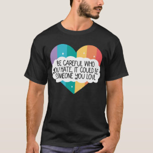 Camiseta Tenha Cuidado Com Quem Você Odeia Pode Ser Alguém