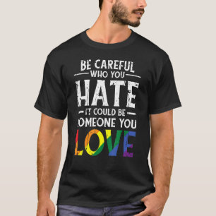 Camiseta Tenha Cuidado Com Quem Você Odeia Que Pode Ser Alg
