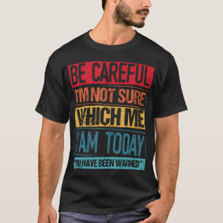 Camiseta Tenha Cuidado NÃO Estou Seguro Qual Eu Sou Hoje Fu