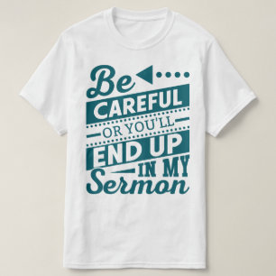Camiseta Tenha Cuidado Ou Acabará Engraçado No Meu Sermão