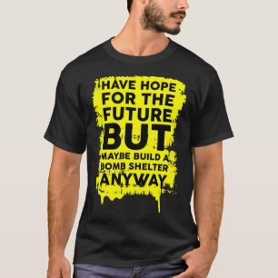 Camiseta Tenha Esperança Para O Futuro, Mas Construa Um Abr