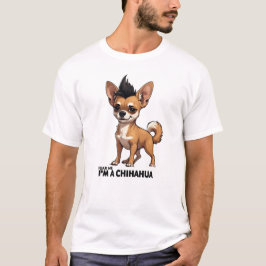Camiseta Tenha Medo de Mim Sou um Chihuahua