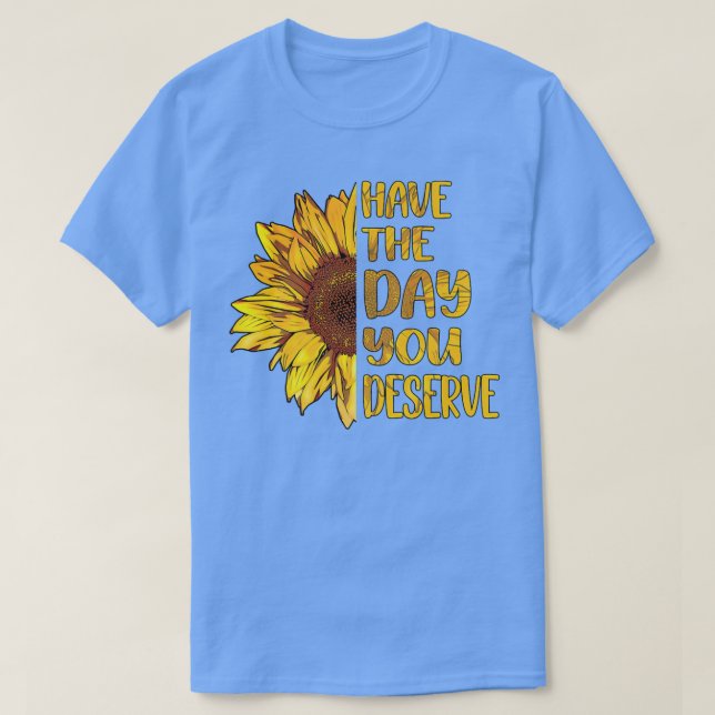 Camiseta Tenha O Dia Em Que Merece As Mulheres Legal Motiva (Frente do Design)