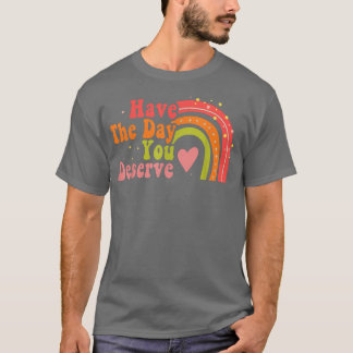 Camiseta Tenha O Dia Que Merece Dizer Motivação Legal