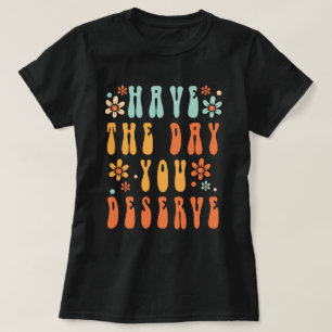 Camiseta Tenha o dia que você merece camisa, tenha um bom d