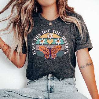 Camiseta Tenha o Dia que Você Merece Camiseta, Motivacional