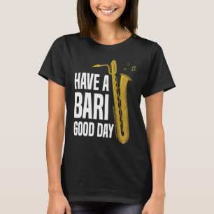 Camiseta Tenha Um Bari Bom Dia Baritone Saxophone Reeds Mou