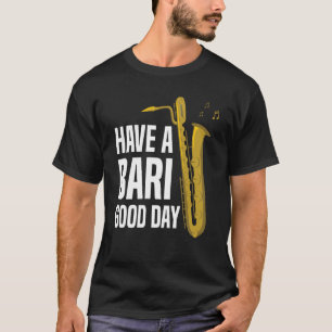 Camiseta Tenha Um Bari Bom Dia Baritone Saxophone Reeds Mou