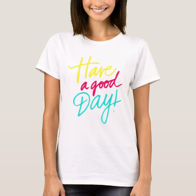 Camiseta Tenha um bom dia, T-Shirt (Frente)