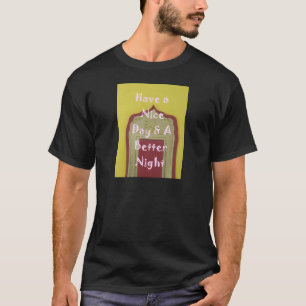 Camiseta Tenha um Bom Dia & Uma Noite Melhor Impressão de A