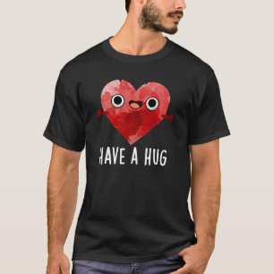 Camiseta Tenha Um Coração Engraçado Muito Engraçado Pun Dar