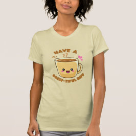 Camiseta tenha um dia brew-tiful divertido kawaii pun de ca