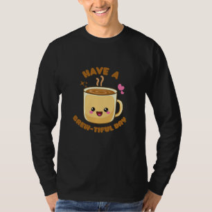Camiseta tenha um dia brew-tiful divertido pun de café kawa