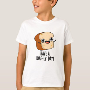 Camiseta Tenha Um Dia Cheio de Pão Puns Divertidos de Pão 