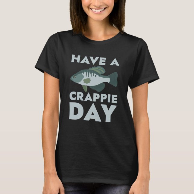 Camiseta Tenha Um Dia De Crappie (Frente)