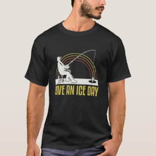 Camiseta Tenha Um Dia de Gelo de Pesca no Gelo 1