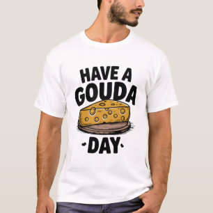 Camiseta Tenha um dia de Gouda