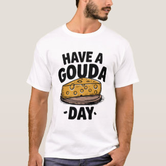 Camiseta Tenha um dia de Gouda