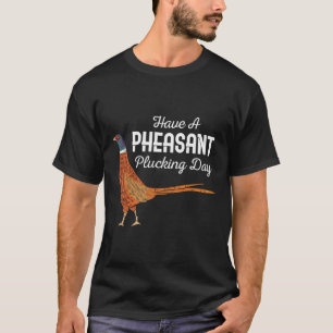 Camiseta Tenha Um Dia Divertido de Caça a Faisões Pequenos