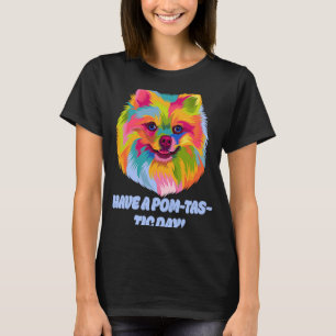 Camiseta Tenha um dia Pomtasia Pomerano Humor Pom Pom Pom