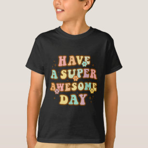 Camiseta Tenha Um Dia Super Incrível - Mensagem Motivaciona